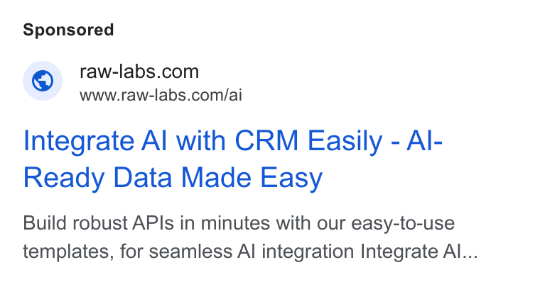 RAW Labs ad on Google Ads: www.raw-labs.com/ai Integrate Al with CRM Easily - Al- Ready Data Made Easy Build robust APIs in minutes with our easy-to-use templates, for seamless Al integration Integrate Al...