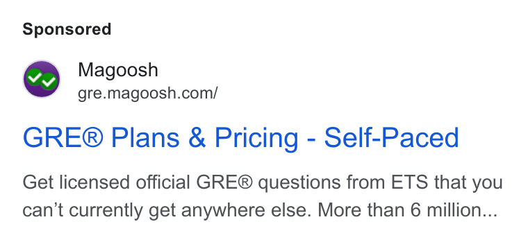 Magoosh ad on Google Ads: GRE® Plans & Pricing - Self-Paced Get licensed official GRE® questions from ETS that you can't currently get anywhere else. More than 6 million...