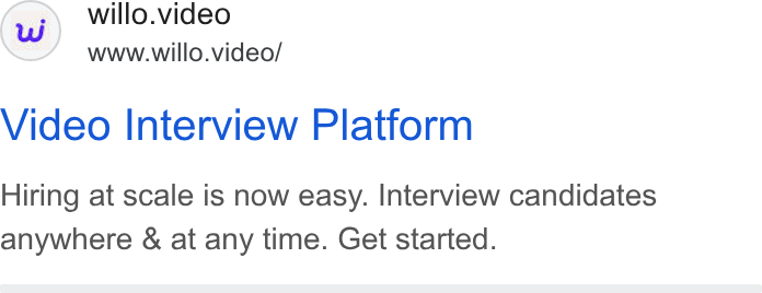 Willo ad on Google Ads: willo.video www.willo.video/ Video Interview Platform Hiring at scale is now easy. Interview candidates anywhere & at any time. Get started.