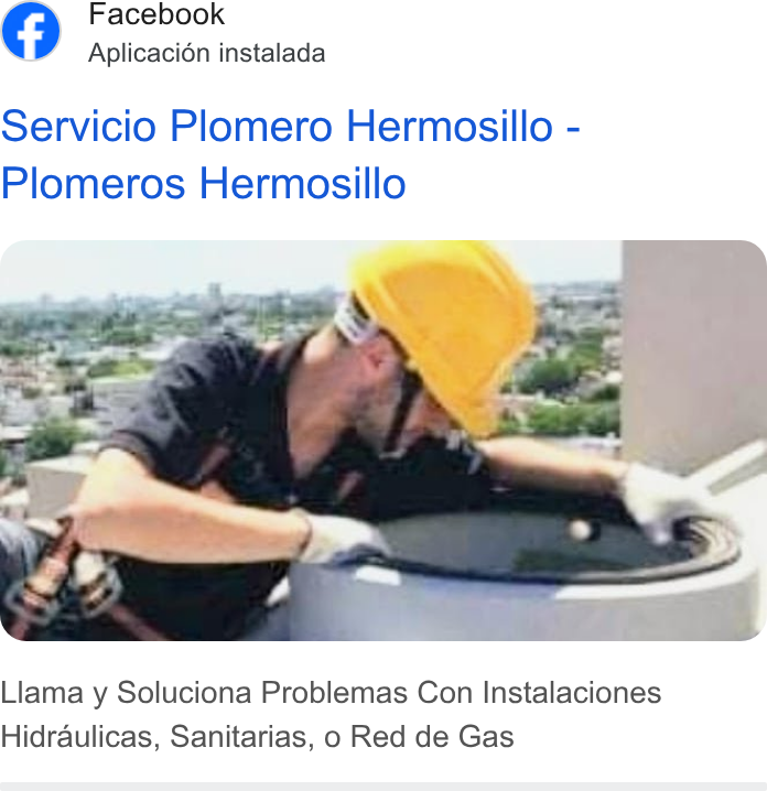 Facebook ad on Google Ads: mm Facebook Aplicacion instalada Servicio Plomero Hermosillo - Plomeros Hermosillo Llama y Soluciona Problemas Con Instalaciones Hidraulicas, Sanitarias, o Red de Gas