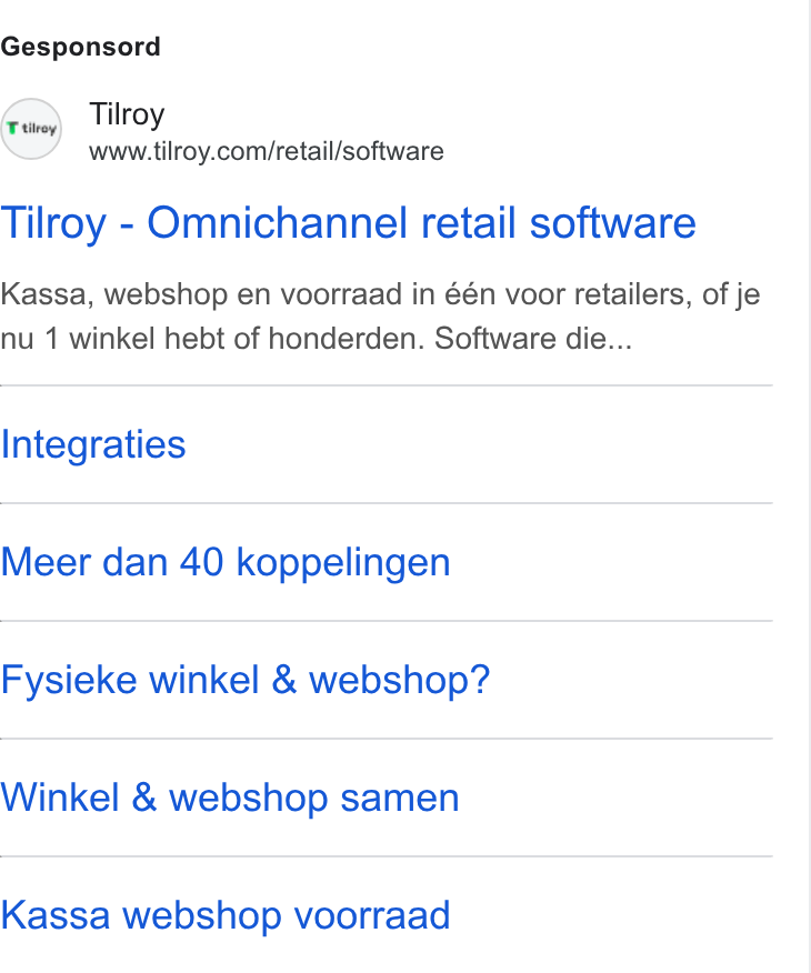 Tilroy ad on Google Ads: Gesponsord Tilroy - Omnichannel retail software Kassa, webshop en voorraad in één voor retailers, of je nu 1 winkel hebt of honderden. Software die... Integraties Meer dan 40 koppelingen Fysieke winkel & webshop? Winkel & webshop samen Kassa webshop voorraad