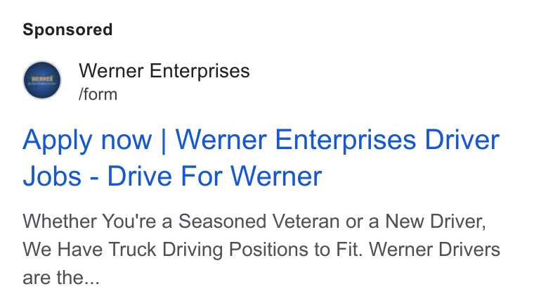 Werner Enterprises ad on Google Ads: Werner Enterprises /form Apply now | Werner Enterprises Driver Jobs - Drive For Werner Whether You're a Seasoned Veteran or a New Driver, We Have Truck Driving Positions to Fit. Werner Drivers are the...
