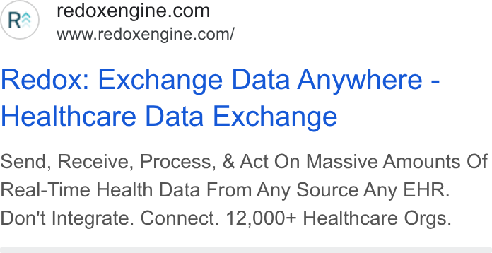 Redox ad on Google Ads: www.redoxengine.com/ Redox: Exchange Data Anywhere - Healthcare Data Exchange Send, Receive, Process, & Act On Massive Amounts Of Real-Time Health Data From Any Source Any EHR. Don't Integrate. Connect. 12,000+ Healthcare Orgs.