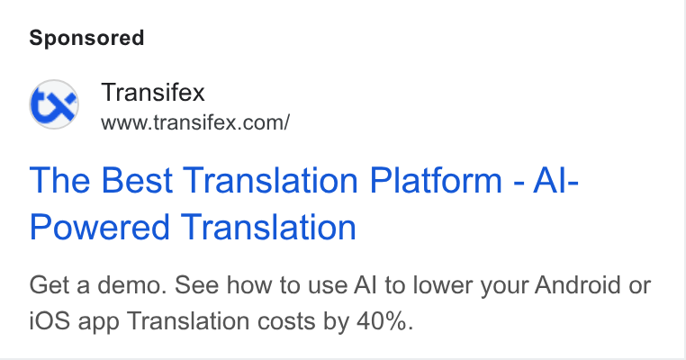 Transifex ad on Google Ads: The Best Translation Platform - Al- Powered Translation Get a demo. See how to use Al to lower your Android or i OS app Translation costs by 40%.