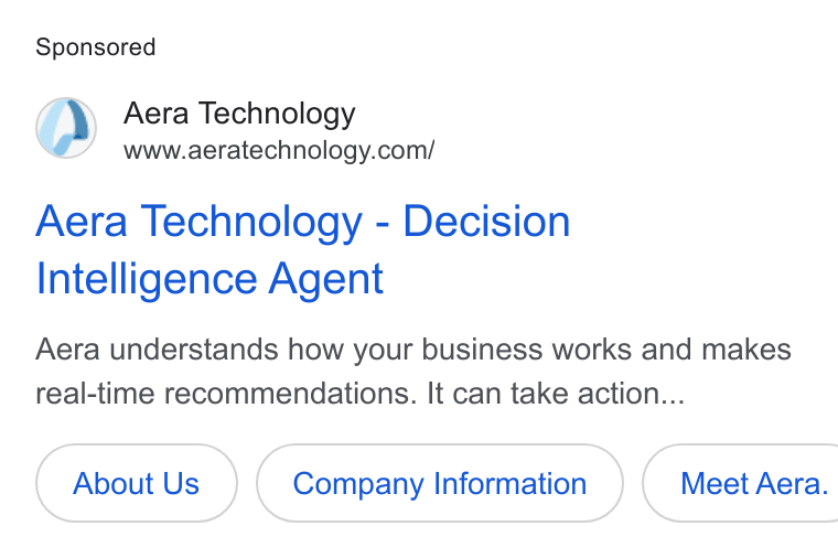 Aera Technology ad on Google Ads: Aera Technology - Decision Intelligence Agent Aera understands how your business works and makes real-time recommendations. It can take action... About Us Company Information } ( Meet Aera.