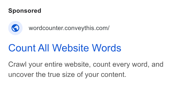 ConveyThis ad on Google Ads: Count All Website Words Crawl your entire website, count every word, and uncover the true size of your content.