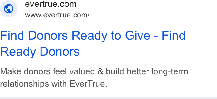 EverTrue ad on Google Ads: www.evertrue.com/ Find Donors Ready to Give - Find Ready Donors Make donors feel valued & build better long-term relationships with Ever True.