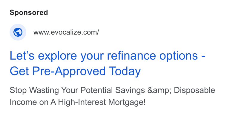 Evocalize ad on Google Ads: Let's explore your refinance options - Get Pre-Approved Today Stop Wasting Your Potential Savings &amp; Disposable Income on A High-Interest Mortgage!