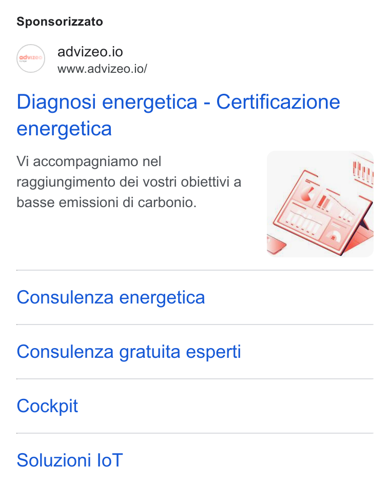 advizeo ad on Google Ads: Sponsorizzato advizeo.io www.advizeo.io/ Diagnosi energetica - Certificazione energetica Vi accompagniamo nel raggiungimento dei vostri obiettivi a basse emissioni di carbonio. Consulenza energetica Consulenza gratuita esperti Cockpit Soluzioni lo T