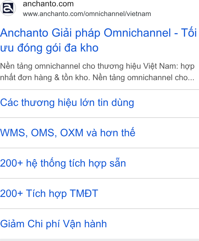 Anchanto ad on Google Ads: www.anchanto.com/omnichannel/vietnam Anchanto Giai phap Omnichannel - Téi wu dong goi da kho Nén tang omnichannel cho thuong hiéu Viét Nam: hop nhat don hang & tén kho. Nén tang omnichannel cho... Cac thuong hiéu Ién tin dung WMS, OMS, OXM va hon thé 200+ hé théng tich hop san 200+ Tich hop TMBT Giam Chi phi Van hanh