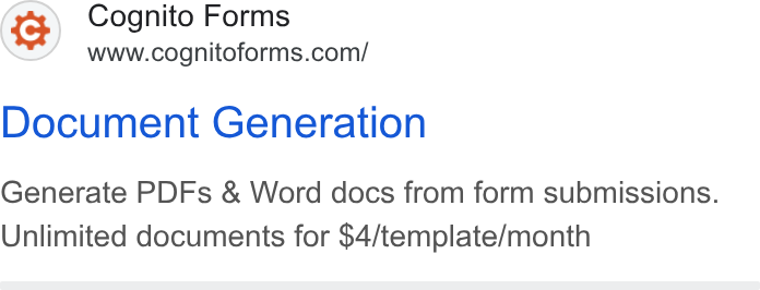 Cognito Forms ad on Google Ads: Document Generation Generate PDFs & Word docs from form submissions. Unlimited documents for $4/template/month