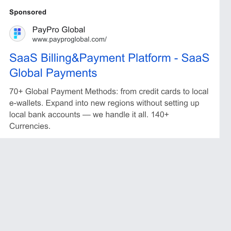 PayPro Global ad on Google Ads: Saa S Billing& Payment Platform - Saa S Giobal Payments 70+ Global Payment Methods: from credit cards to local e-wallets. Expand into new regions without setting up local bank accounts — we handle it all. 140+ Currencies.