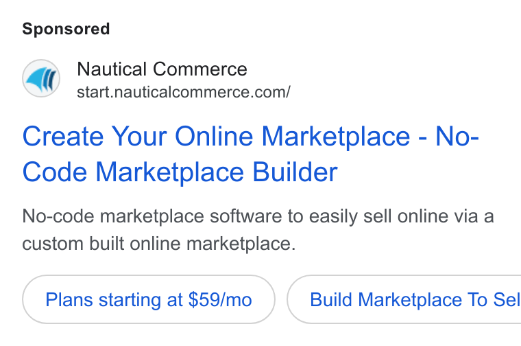 Nautical Commerce ad on Google Ads: Create Your Online Marketplace - No- Code Marketplace Builder No-code marketplace software to easily sell online via a custom built online marketplace. Plans starting at $59/mo }) ( Build Marketplace To Sel