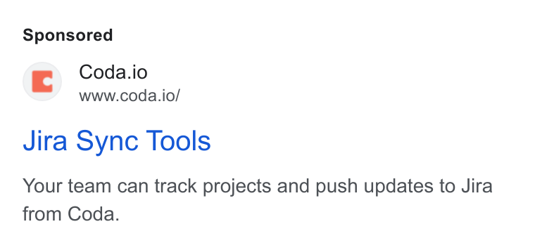 Coda ad on Google Ads: Coda.i | oda.io www.coda.io/ Jira Sync Tools Your team can track projects and push updates to Jira from Coda.
