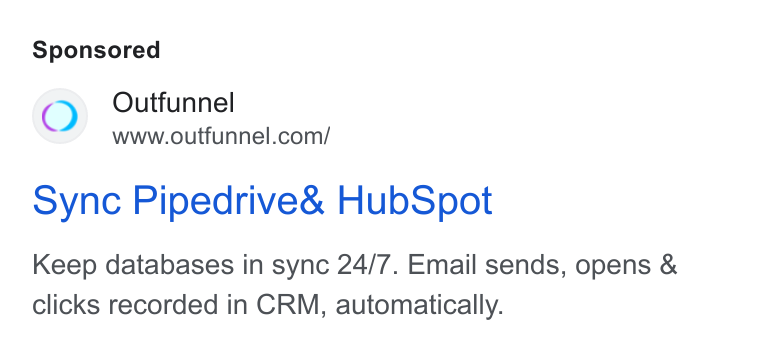 Outfunnel ad on Google Ads: sync Pipedrive& Hub Spot Keep databases in sync 24/7. Email sends, opens & clicks recorded in CRM, automatically.