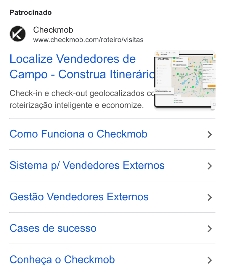 Checkmob ad on Google Ads: Patrocinado Localize Vendedores de Campo - Construa Itinerari Check-in e check-out geolocalizados cc== roteirizagao inteligente e economize. Como Funciona o Checkmob > Sistema p/ Vendedores Externos > Gestao Vendedores Externos > Cases de sucesso > Conheca o Checkmob >