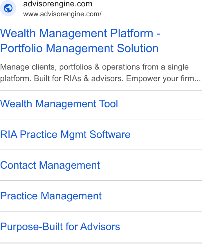 AdvisorEngine ad on Google Ads: www.advisorengine.com/ Wealth Management Platform - Portfolio Management Solution Manage clients, portfolios & operations from a single platform. Built for RIAs & advisors. Empower your firm... Wealth Management Tool RIA Practice Mgmt Software Contact Management Practice Management Purpose-Built for Advisors
