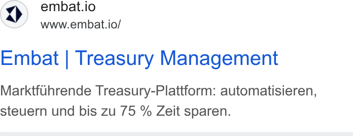 Embat ad on Google Ads: (2) embat.io www.embat.io/ Embat | Treasury Management Marktfuhrende Treasury-Plattform: automatisieren, steuern und bis zu 75 % Zeit sparen.