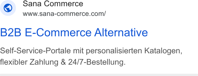 Sana Commerce ad on Google Ads: B2B E-Commerce Alternative Self-Service-Portale mit personalisierten Katalogen, flexibler Zahlung & 24/7-Bestellung.