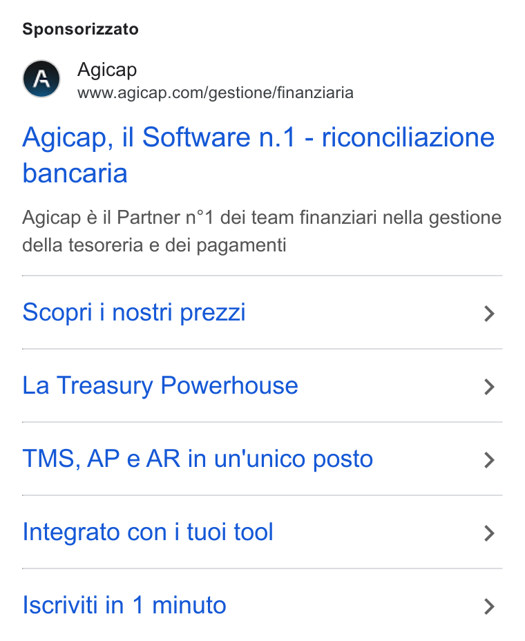 Agicap ad on Google Ads: Sponsorizzato Agicap, il Software n.1 - riconciliazione bancaria Agicap é il Partner n°1 dei team finanziari nella gestione della tesoreria e dei pagamenti Scopri i nostri prezzi > La Treasury Powerhouse > TMS, AP e AR in un'unico posto > Integrato con i tuoi tool > Iscriviti in 1 minuto >