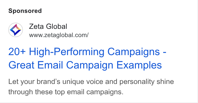 Zeta Global ad on Google Ads: 20+ High-Performing Campaigns - Great Email Campaign Examples Let your brand’s unique voice and personality shine through these top email campaigns.