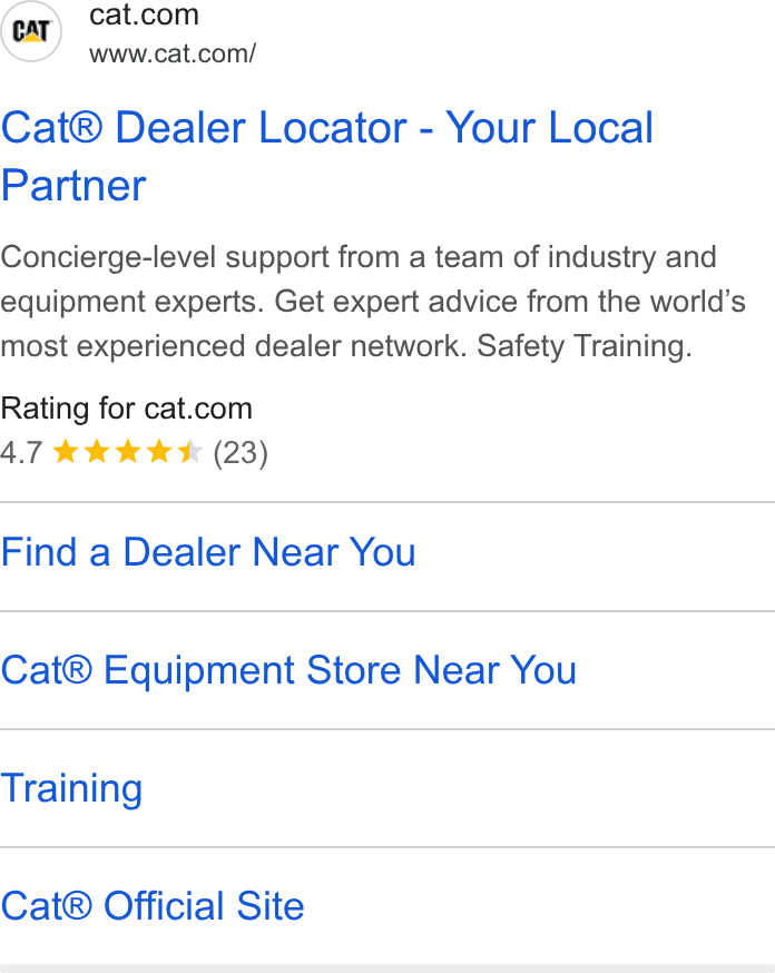 Caterpillar ad on Google Ads: www.cat.com/ Cat® Dealer Locator - Your Local Partner Concierge-level support from a team of industry and equipment experts. Get expert advice from the world’s most experienced dealer network. Safety Training. Rating for cat.com A.7 kk KK* (23) Find a Dealer Near You Cat® Equipment Store Near You Training Cat® Official Site
