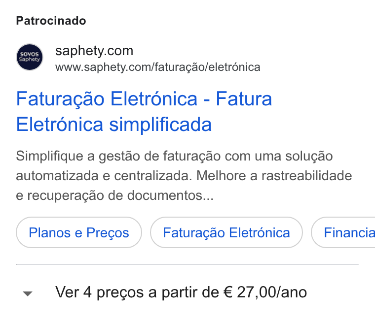 Sovos Saphety ad on Google Ads: www.saphety.com/faturagao/eletrénica Faturagao Eletronica - Fatura Eletrénica simplificada Simplifique a gest4o de faturagao com uma solu¢ao automatizada e centralizada. Melhore a rastreabilidade e recuperacao de documentos... Planos e Pregos Faturagao Eletrénica } ( Financia v Ver 4 precos a partir de € 27,00/ano