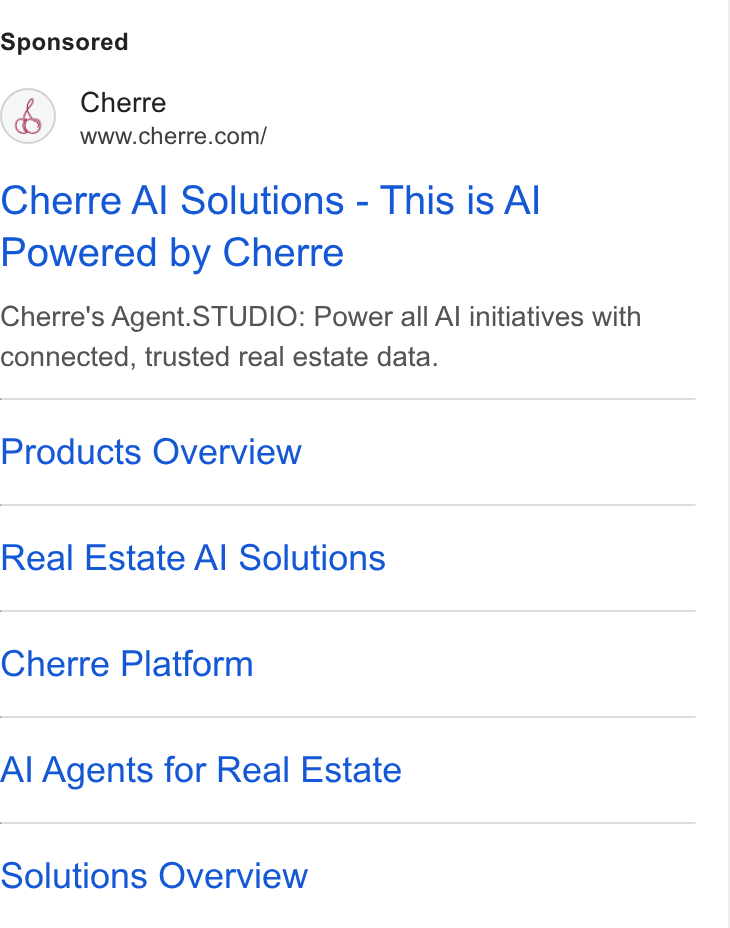 Cherre ad on Google Ads: Cherre Al Solutions - This is Al Powered by Cherre Cherre's Agent. STUDIO: Power all Al initiatives with connected, trusted real estate data. Products Overview Real Estate Al Solutions Cherre Platform Al Agents for Real Estate Solutions Overview