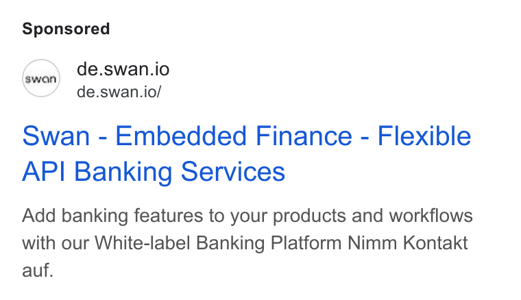 Swan ad on Google Ads: (wer) de.swan.io de.swan.io/ Swan - Embedded Finance - Flexible API Banking Services Add banking features to your products and workflows with our White-label Banking Platform Nimm Kontakt auf.