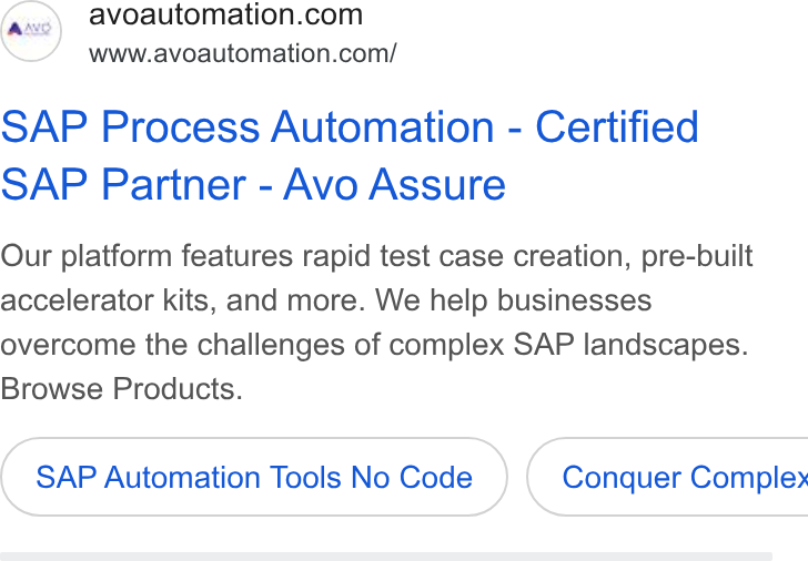 Avo Automation ad on Google Ads: www.avoautomation.com/ SAP Process Automation - Certified SAP Partner - Avo Assure Our platform features rapid test case creation, pre-built accelerator kits, and more. We help businesses overcome the challenges of complex SAP landscapes. Browse Products. SAP Automation Tools No Code }( Conquer Comple»