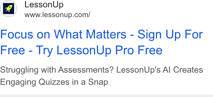LessonUp ad on Google Ads: Focus on What Matters - Sign Up For Free - Try Lesson Up Pro Free Struggling with Assessments? Lesson Up's Al Creates Engaging Quizzes in a Snap