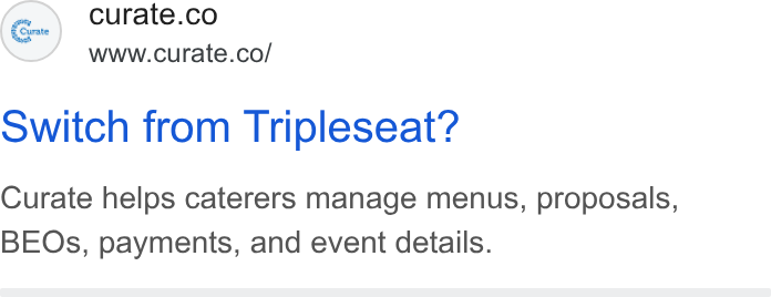 Curate ad on Google Ads: www.curate.co/ switch from Tripleseat? Curate helps caterers manage menus, proposals, BEOs, payments, and event details.