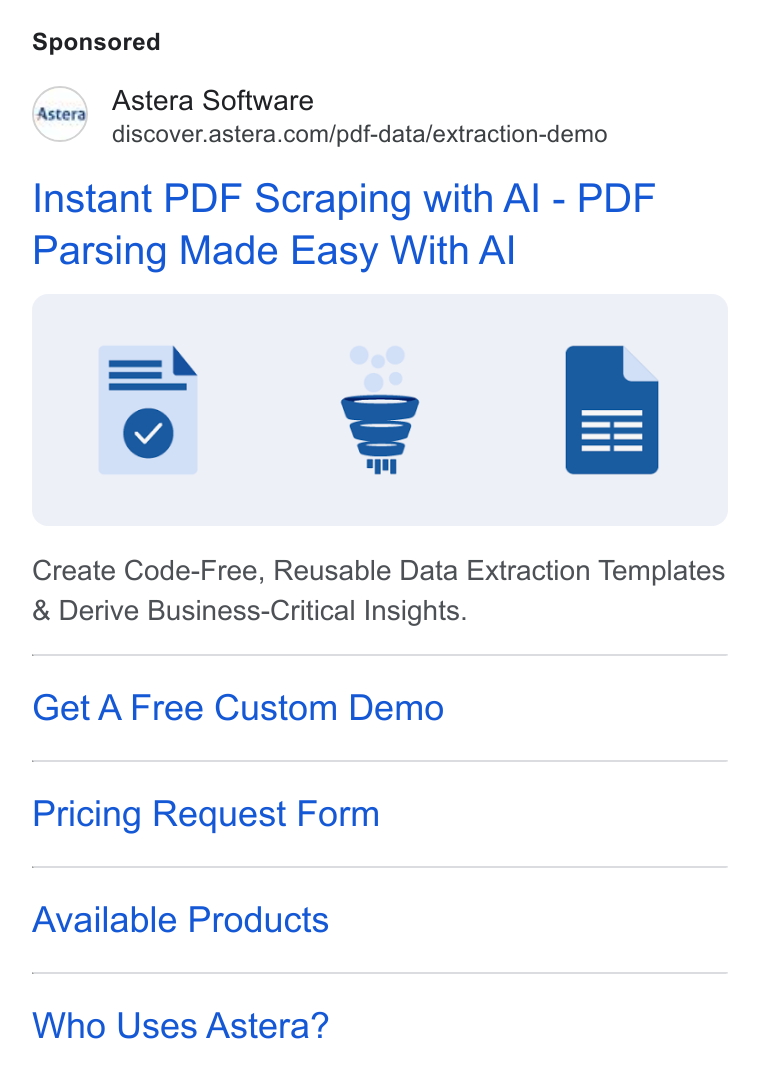 Astera ad on Google Ads: Instant PDF Scraping with Al - PDF Parsing Made Easy With Al ons Create Code-Free, Reusable Data Extraction Templates Derive Business-Critical Insights. Get A Free Custom Demo Pricing Request Form Available Products Who Uses Astera?