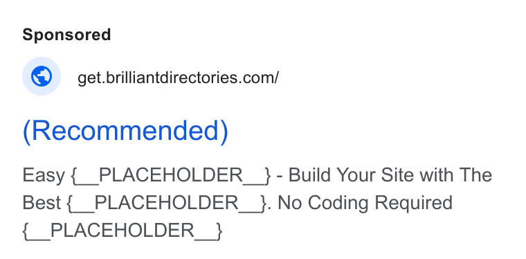 Brilliant Directories ad on Google Ads: Recommended) Easy { PLACEHOLDER _ }- Build Your Site with The Best { PLACEHOLDER _ }. No Coding Required { PLACEHOLDER _ }