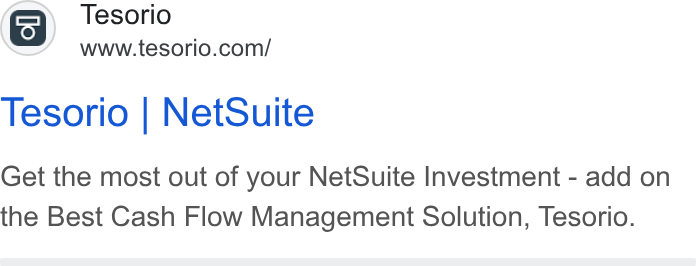 Tesorio ad on Google Ads: Tesorio | Net Suite Get the most out of your Net Suite Investment - add on the Best Cash Flow Management Solution, Tesorio.