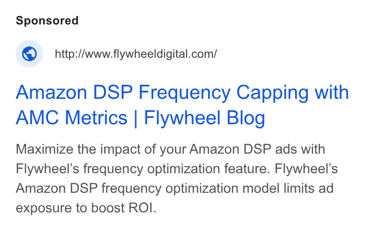 Flywheel ad on Google Ads: Amazon DSP Frequency Capping with AMC Metrics | Flywheel Blog Maximize the impact of your Amazon DSP ads with Flywheel’s frequency optimization feature. Flywheel’s Amazon DSP frequency optimization model limits ad exposure to boost ROI.