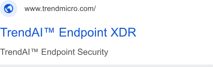 Trend Micro ad on Google Ads: Trend AI™ Endpoint XDR Trend Al™ Endpoint Security