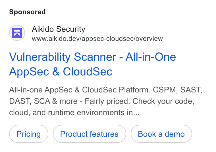 Aikido Security ad on Google Ads: Aikido Security www.aikido.dev/appsec-cloudsec/overview Vulnerability Scanner - All-in-One App Sec & Cloud Sec All-in-one App Sec & Cloud Sec Platform. CSPM, SAST, DAST, SCA & more - Fairly priced. Check your code, cloud, and runtime environments in... Product features