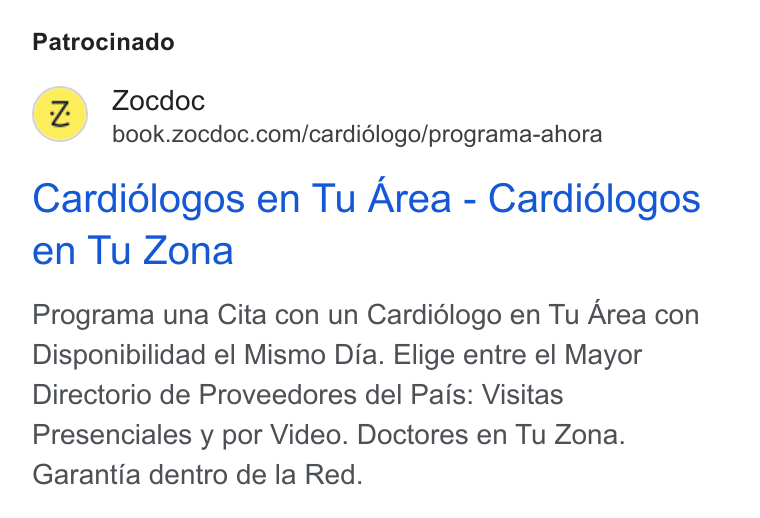 Zocdoc ad on Google Ads: Patrocinado Cardidlogos en Tu Area - Cardidlogos en Tu Zona Programa una Cita con un Cardidlogo en Tu Area con Disponibilidad el Mismo Dia. Elige entre el Mayor Directorio de Proveedores del Pais: Visitas Presenciales y por Video. Doctores en Tu Zona. Garantia dentro de la Red.