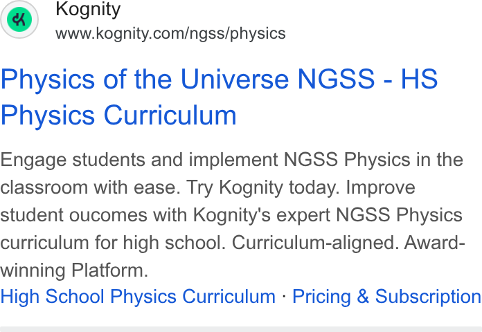 Kognity ad on Google Ads: Physics of the Universe NGSS - HS Physics Curriculum Engage students and implement NGSS Physics in the classroom with ease. Try Kognity today. Improve student oucomes with Kognity's expert NGSS Physics curriculum for high school. Curriculum-aligned. Award- winning Platform. High School Physics Curriculum - Pricing & Subscription