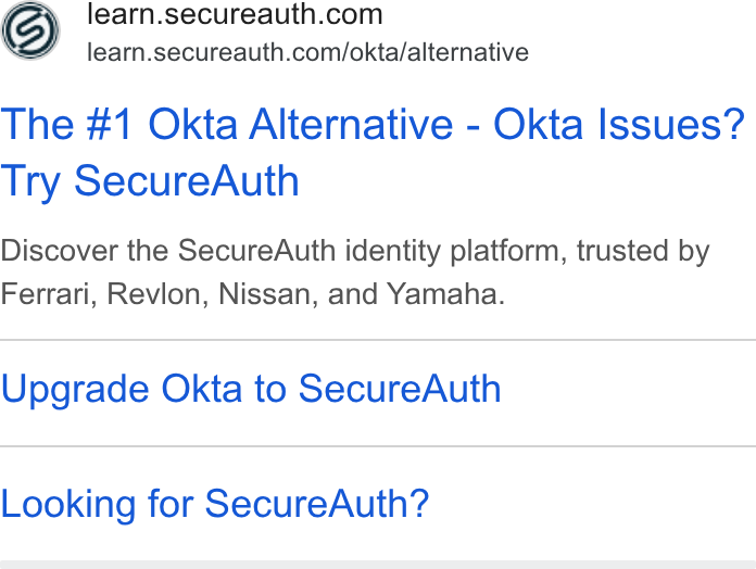 SecureAuth ad on Google Ads: <= learn.secureauth.com/okta/alternative The #1 Okta Alternative - Okta Issues? Try Secure Auth Discover the Secure Auth identity platform, trusted by Ferrari, Revion, Nissan, and Yamaha. Upgrade Okta to Secure Auth Looking for Secure Auth?