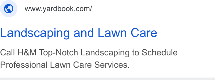 Yardbook ad on Google Ads: Landscaping and Lawn Care Call H& M Top-Notch Landscaping to Schedule Professional Lawn Care Services.