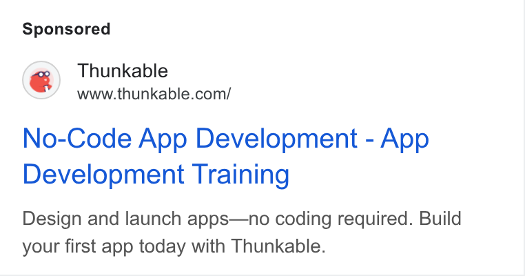 Thunkable ad on Google Ads: No-Code App Development - App Development Training Design and launch apps—no coding required. Build your first app today with Thunkable.