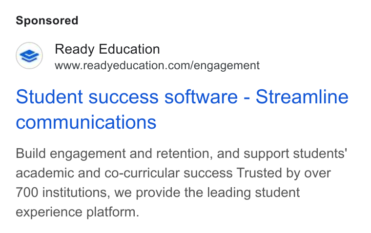 Ready Education ad on Google Ads: Student success software - Streamline communications Build engagement and retention, and support students’ academic and co-curricular success Trusted by over 700 institutions, we provide the leading student experience platform.