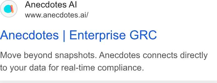 Anecdotes ad on Google Ads: Anecdotes Al www.anecdotes.ai/ Anecdotes | Enterprise GRC Move beyond snapshots. Anecdotes connects directly to your data for real-time compliance.