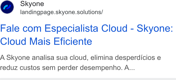 Skyone ad on Google Ads: Skyone landingpage.skyone.solutions/ Fale com Especialista Cloud - Skyone: Cloud Mais Eficiente A Skyone analisa sua cloud, elimina desperdicios e reduz custos sem perder desempenho. A...