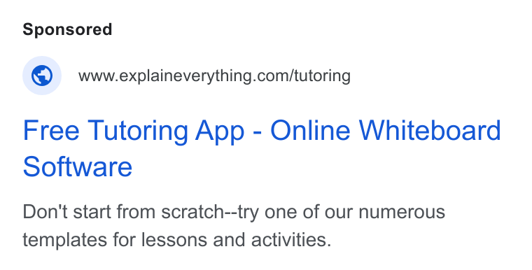 Explain Everything ad on Google Ads: Free Tutoring App - Online Whiteboard Software Don't start from scratch--try one of our numerous templates for lessons and activities.