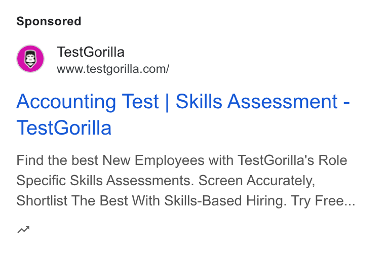 TestGorilla ad on Google Ads: Accounting Test | Skills Assessment - Test Gorilla Find the best New Employees with Test Gorilla's Role Specific Skills Assessments. Screen Accurately, Shortlist The Best With Skills-Based Hiring. Try Free... “w