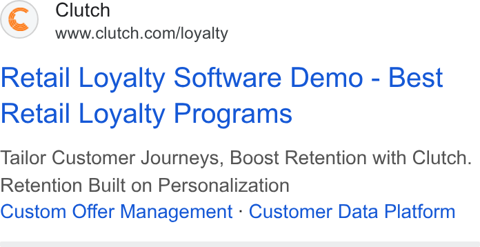 Clutch ad on Google Ads: Retail Loyalty Software Demo - Best Retail Loyalty Programs Tailor Customer Journeys, Boost Retention with Clutch. Retention Built on Personalization Custom Offer Management - Customer Data Platform