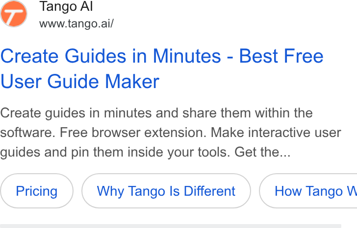 Tango ad on Google Ads: Tango A www.tango.ai/ Create Guides in Minutes - Best Free User Guide Maker Create guides in minutes and share them within the software. Free browser extension. Make interactive user guides and pin them inside your tools. Get the... Why Tango Is Different } ( How Tango WV